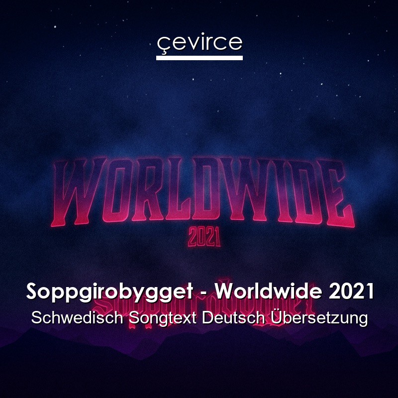 Soppgirobygget – Worldwide 2021 Schwedisch Songtext Deutsch Übersetzung