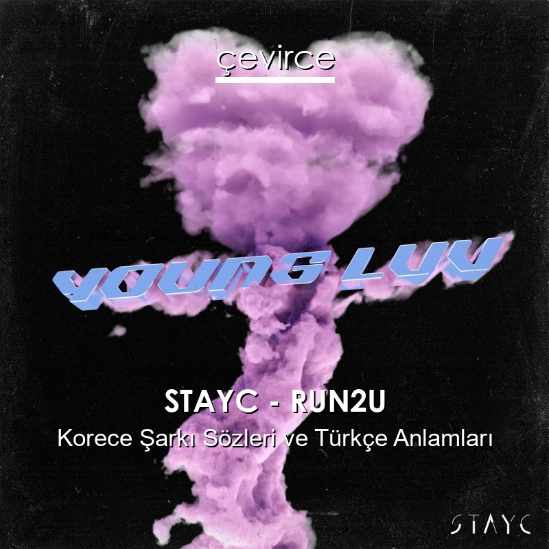 STAYC – RUN2U Korece Şarkı Sözleri Türkçe Anlamları