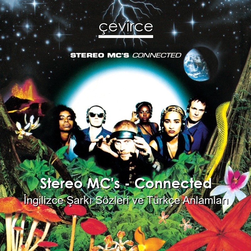 Stereo MC’s – Connected İngilizce Şarkı Sözleri Türkçe Anlamları