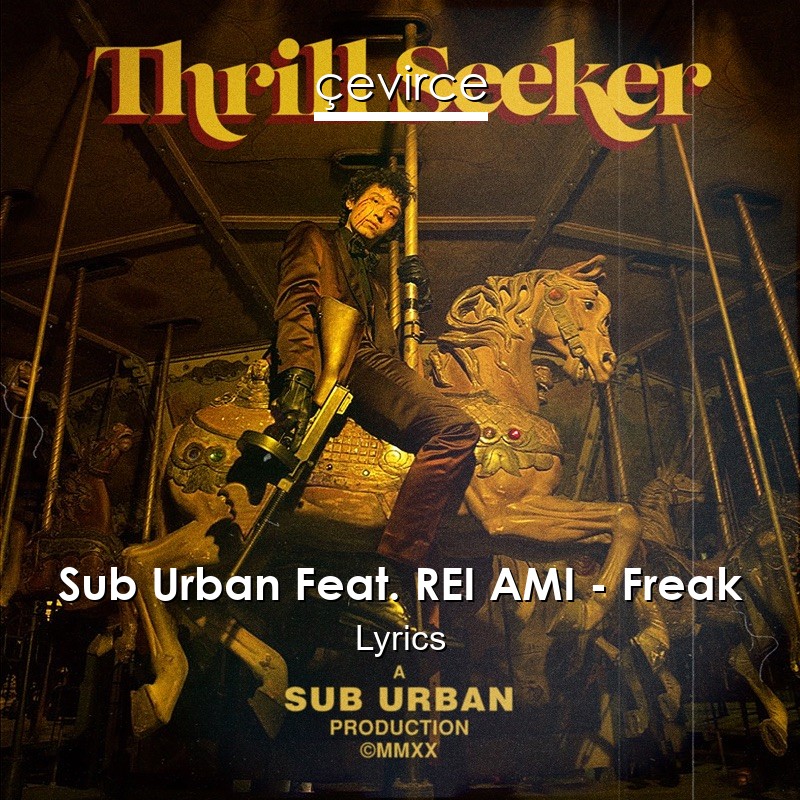 Sub Urban Feat. REI AMI – Freak Lyrics