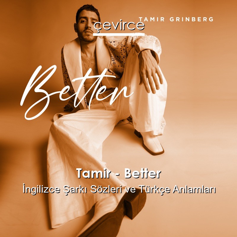 Tamir – Better İngilizce Şarkı Sözleri Türkçe Anlamları