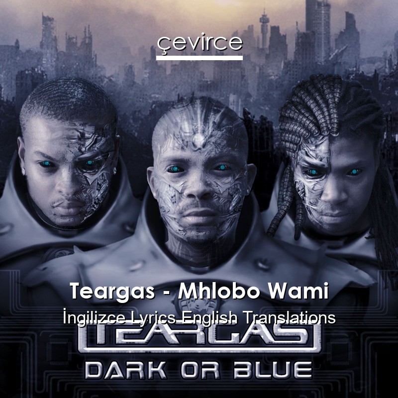 Teargas – Mhlobo Wami Lyrics English Translations