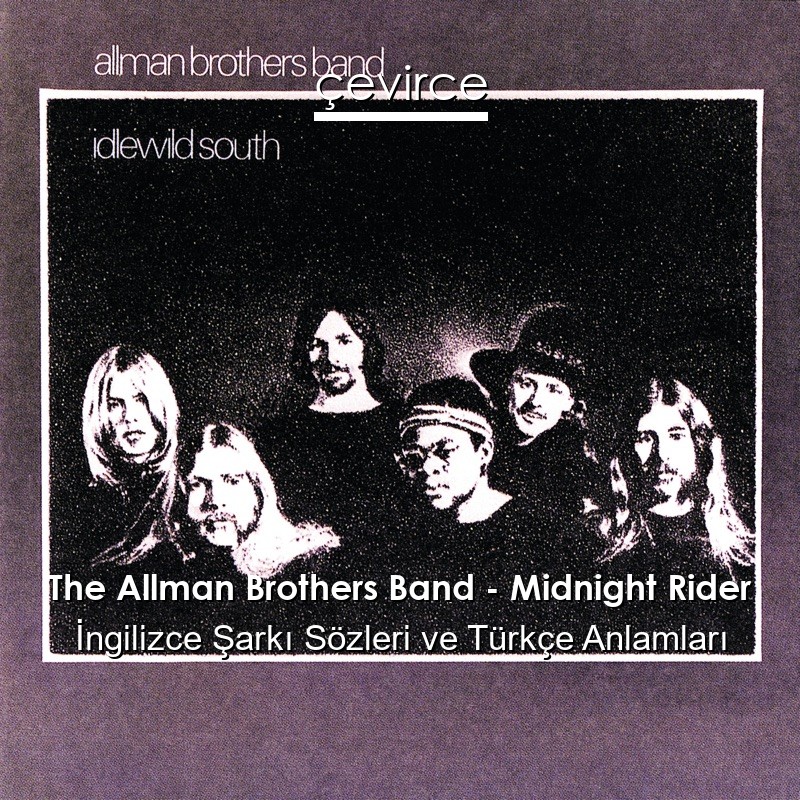 The Allman Brothers Band – Midnight Rider İngilizce Şarkı Sözleri Türkçe Anlamları