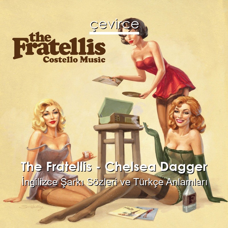 The Fratellis – Chelsea Dagger İngilizce Şarkı Sözleri Türkçe Anlamları