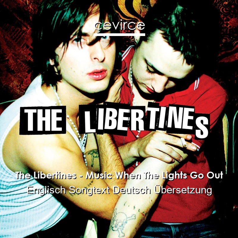 The Libertines – Music When The Lights Go Out Englisch Songtext Deutsch Übersetzung