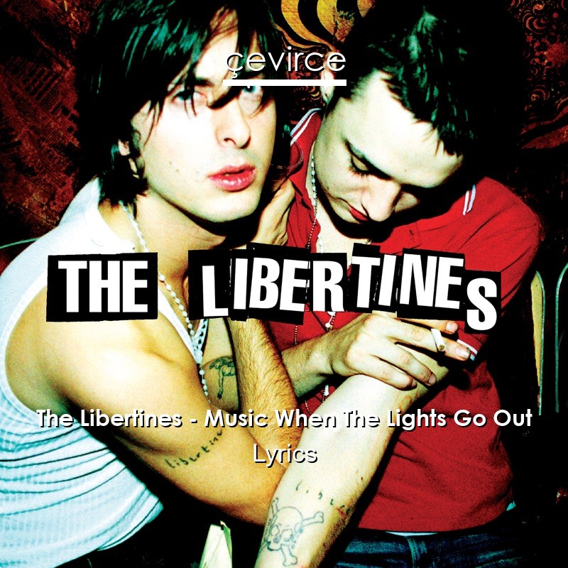 The Libertines – Music When The Lights Go Out Lyrics