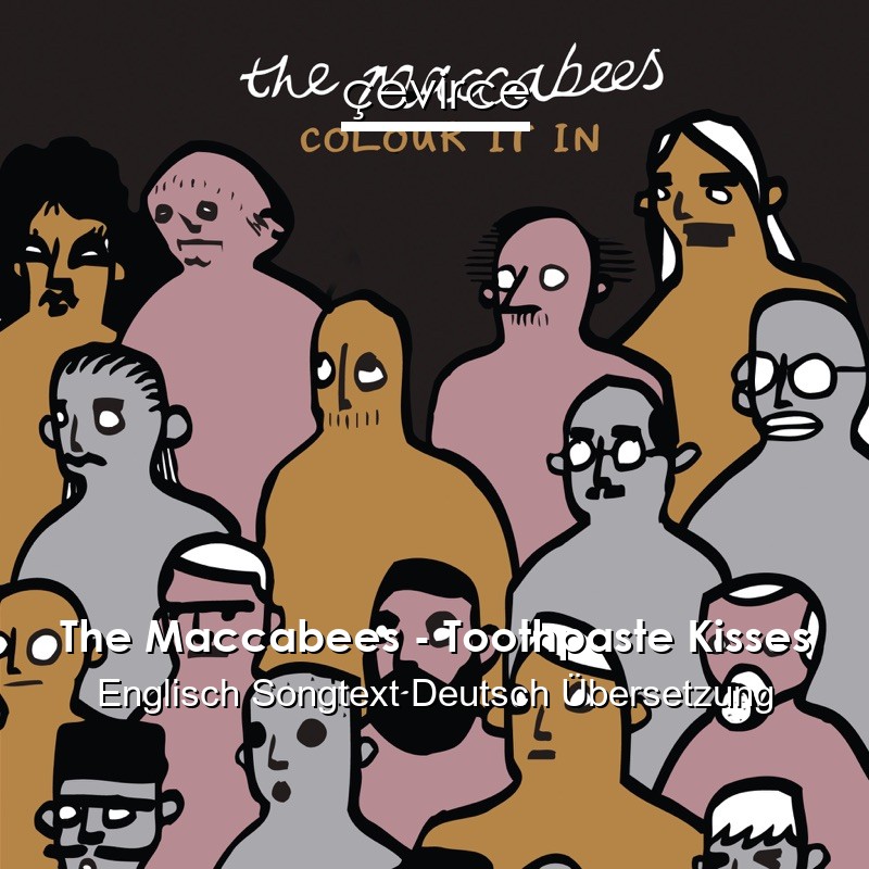 The Maccabees – Toothpaste Kisses Englisch Songtext Deutsch Übersetzung