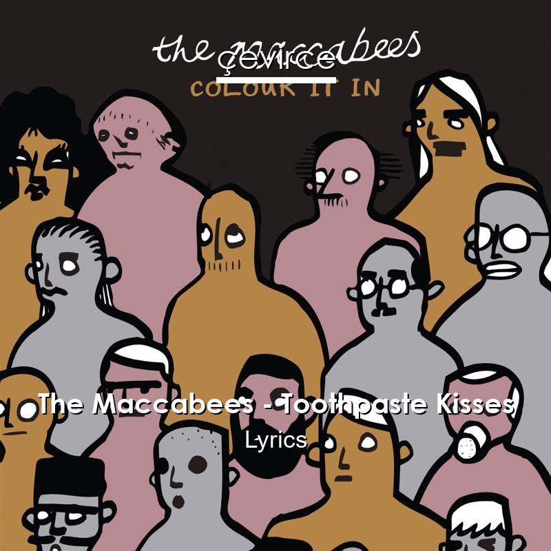 The Maccabees – Toothpaste Kisses Lyrics