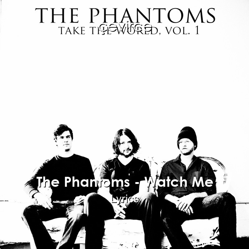 The Phantoms – Watch Me Lyrics