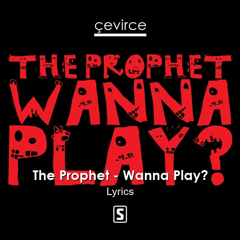 The Prophet – Wanna Play? Lyrics
