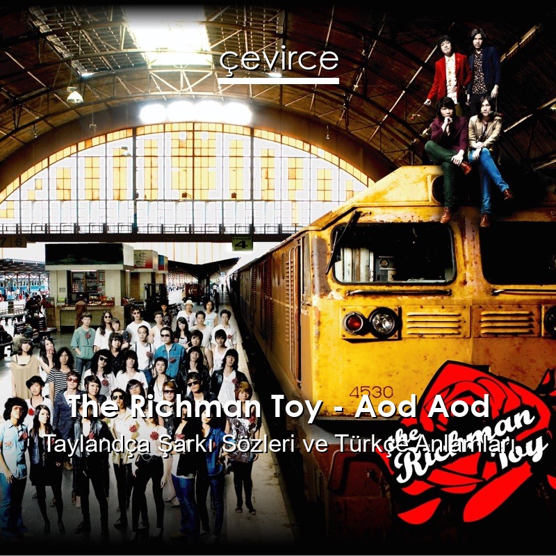 The Richman Toy – Aod Aod Taylandça Şarkı Sözleri Türkçe Anlamları