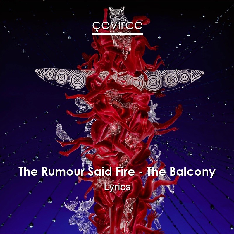 The Rumour Said Fire – The Balcony Lyrics