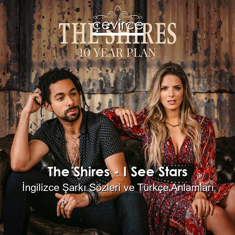The Shires – I See Stars İngilizce Şarkı Sözleri Türkçe Anlamları