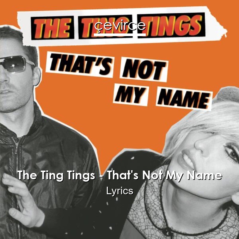 The Ting Tings – That’s Not My Name Lyrics