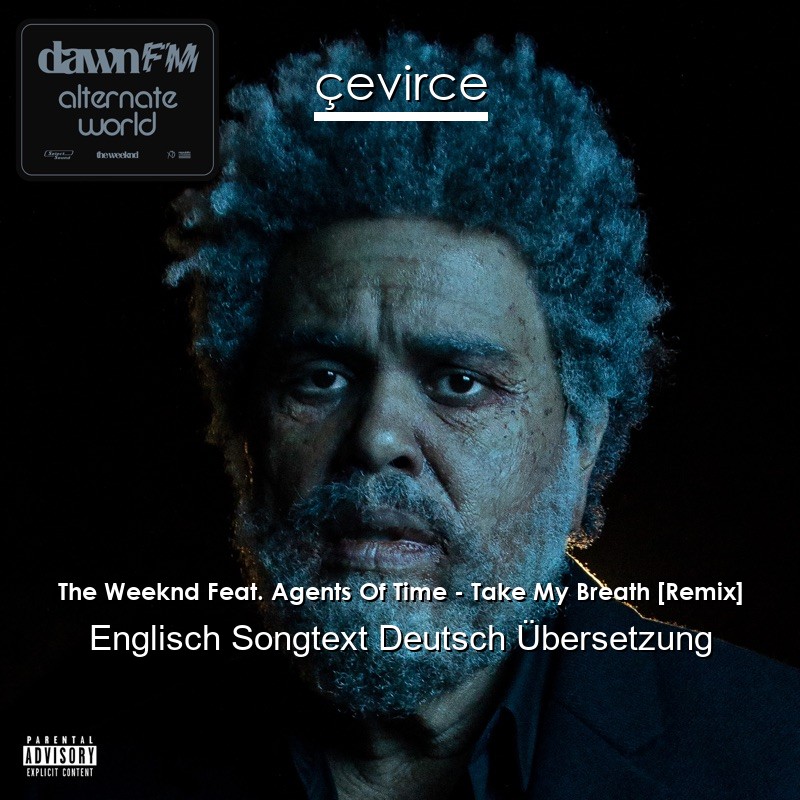 The Weeknd Feat. Agents Of Time – Take My Breath [Remix] Englisch Songtext Deutsch Übersetzung