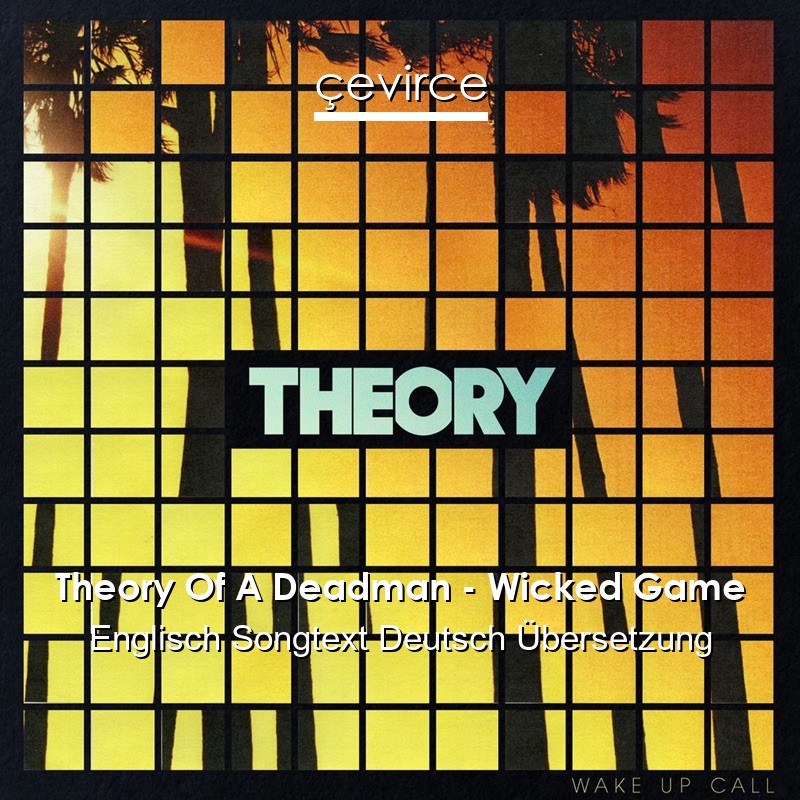 Theory Of A Deadman – Wicked Game Englisch Songtext Deutsch Übersetzung