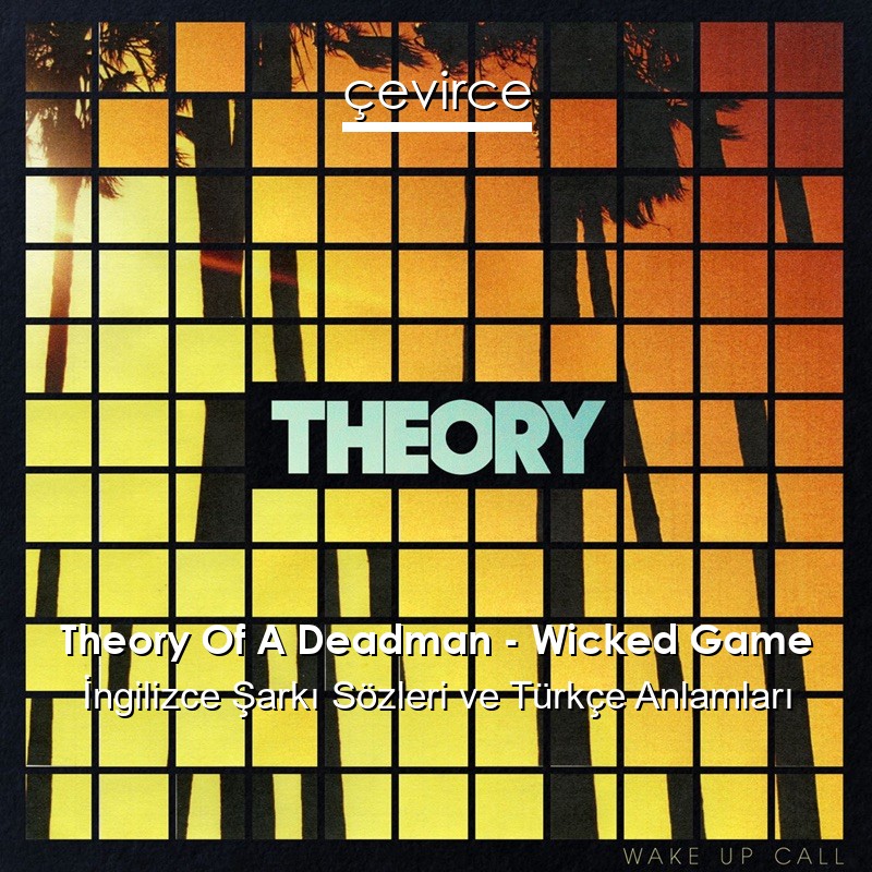 Theory Of A Deadman – Wicked Game İngilizce Şarkı Sözleri Türkçe Anlamları