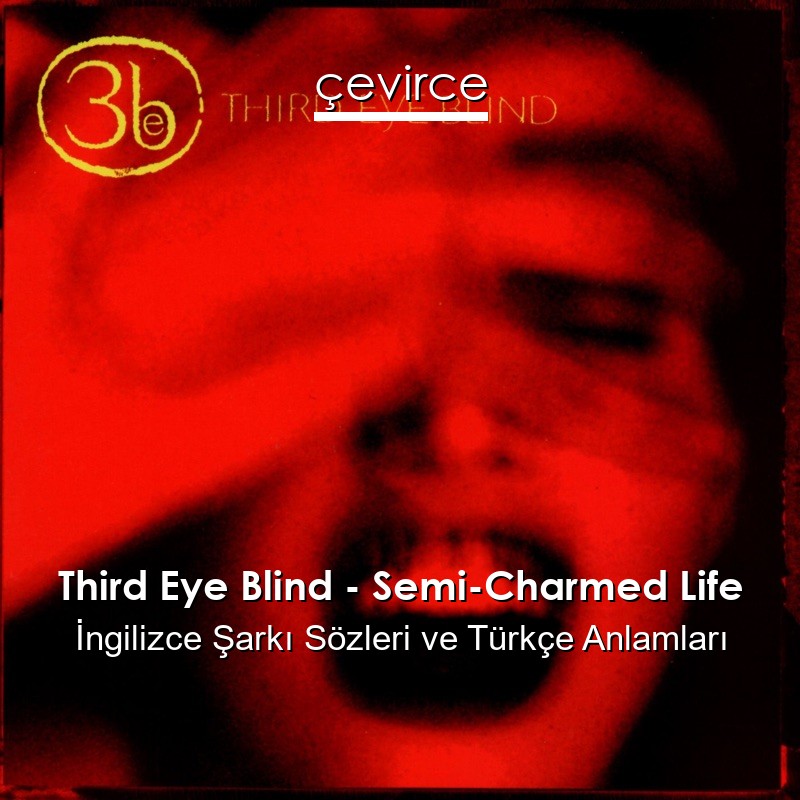 Third Eye Blind – Semi-Charmed Life İngilizce Şarkı Sözleri Türkçe Anlamları