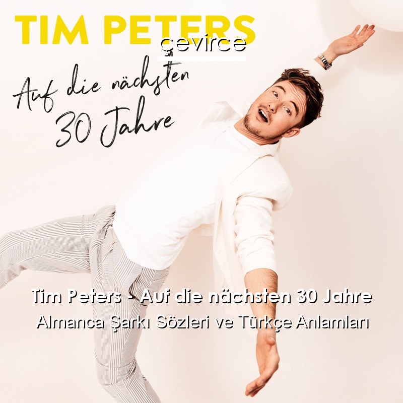 Tim Peters – Auf die nächsten 30 Jahre Almanca Şarkı Sözleri Türkçe Anlamları