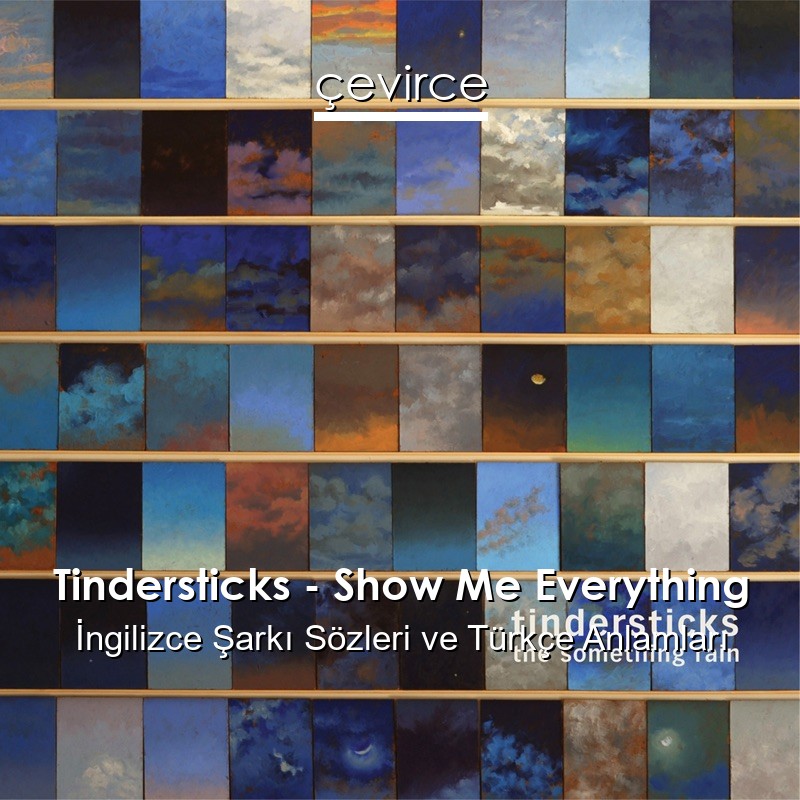 Tindersticks – Show Me Everything İngilizce Şarkı Sözleri Türkçe Anlamları