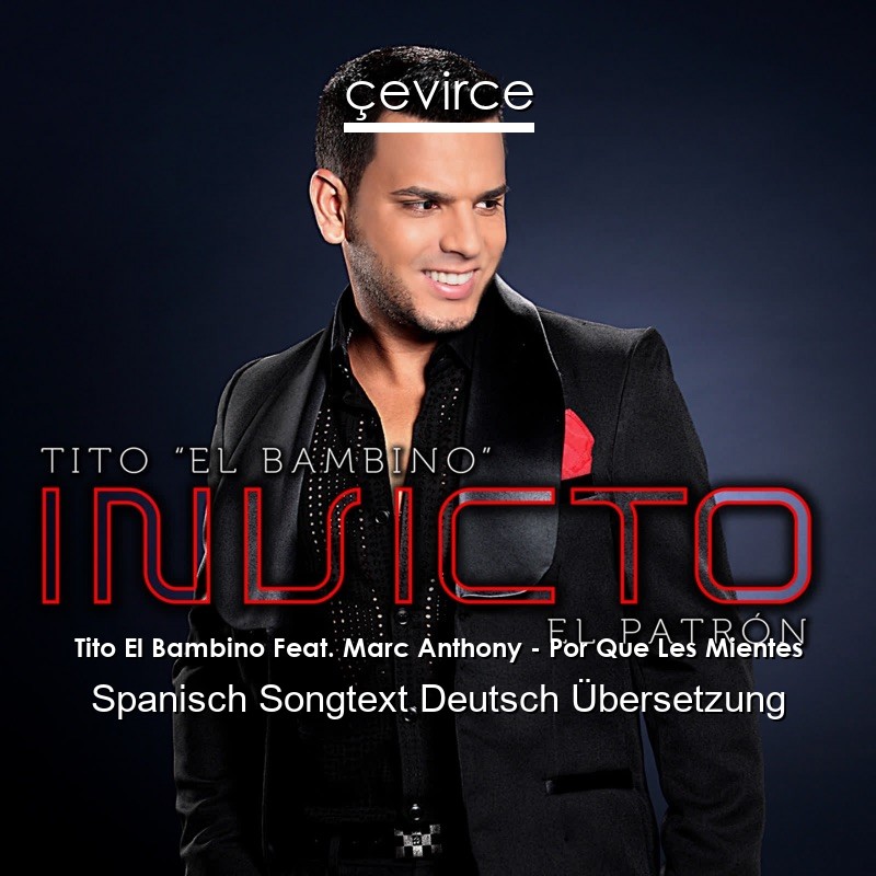 Tito El Bambino Feat. Marc Anthony – Por Que Les Mientes Spanisch Songtext Deutsch Übersetzung