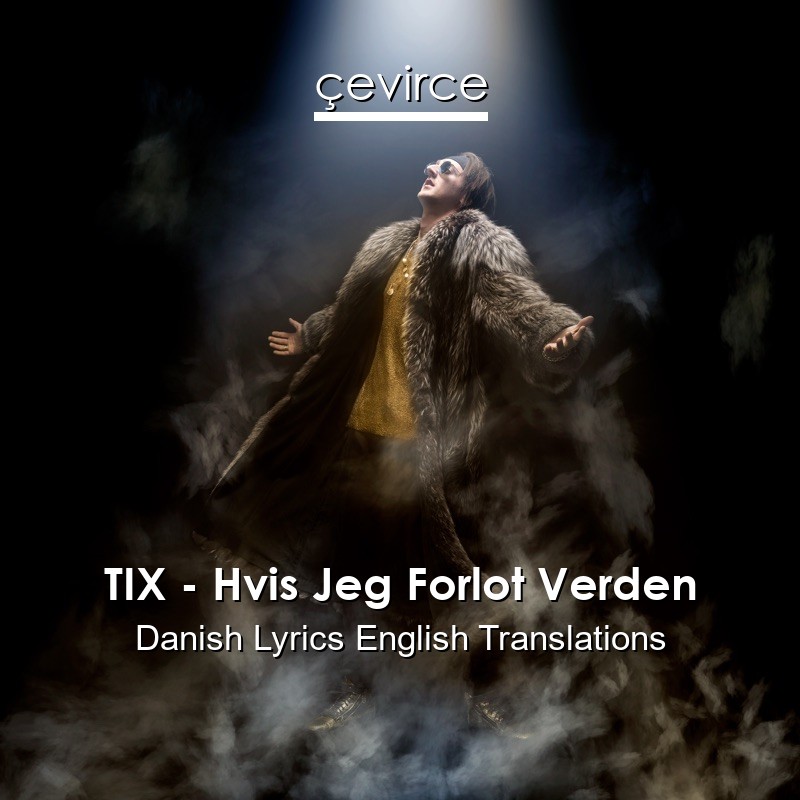 TIX – Hvis Jeg Forlot Verden Danish Lyrics English Translations
