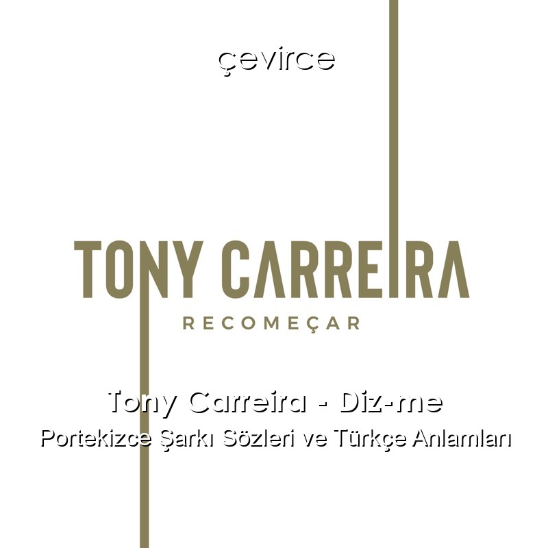 Tony Carreira – Diz-me Portekizce Şarkı Sözleri Türkçe Anlamları