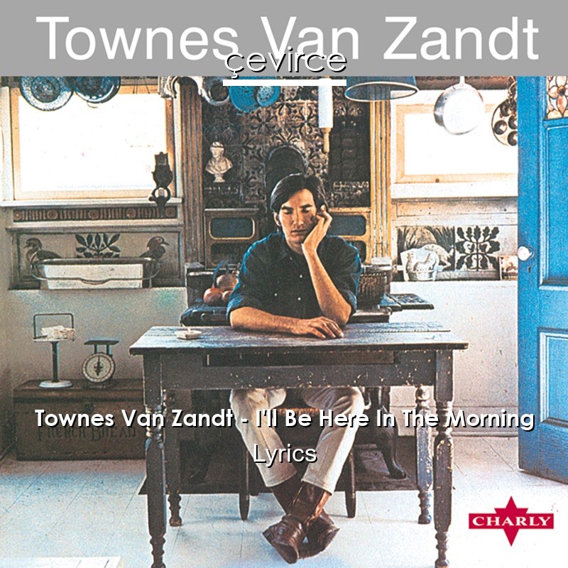 Townes Van Zandt – I’ll Be Here In The Morning Lyrics