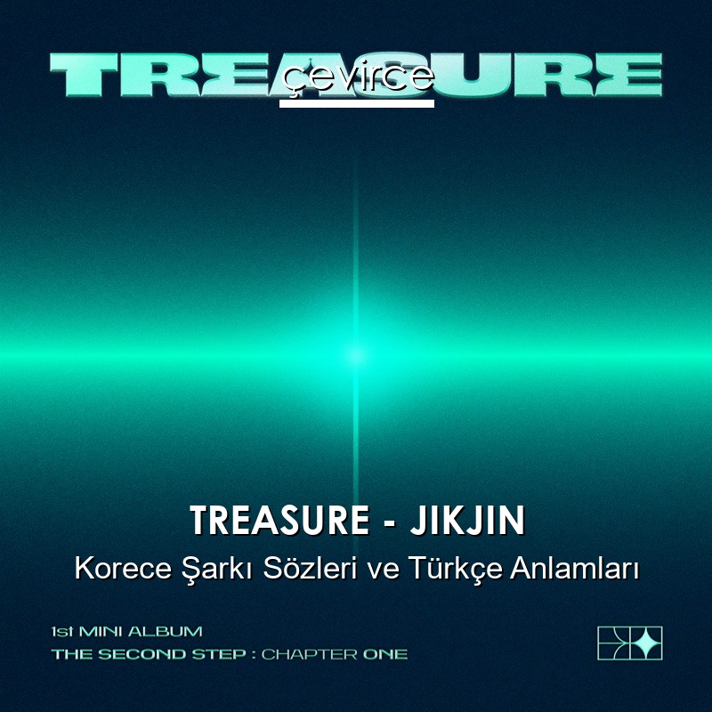 TREASURE – JIKJIN Korece Şarkı Sözleri Türkçe Anlamları