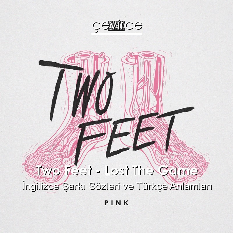 Two Feet – Lost The Game İngilizce Şarkı Sözleri Türkçe Anlamları