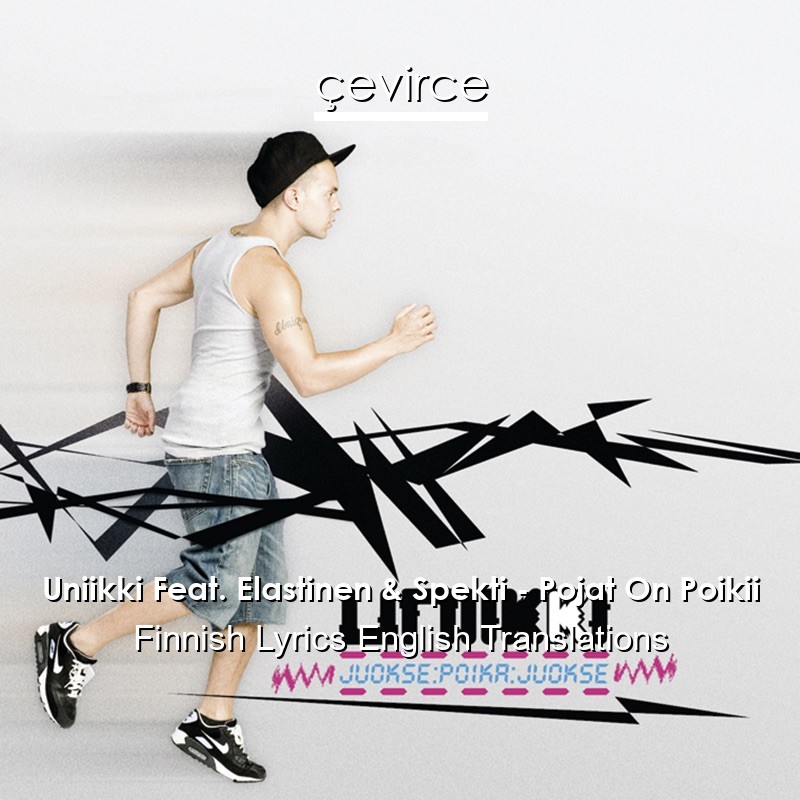 Uniikki Feat. Elastinen & Spekti – Pojat On Poikii Finnish Lyrics English Translations