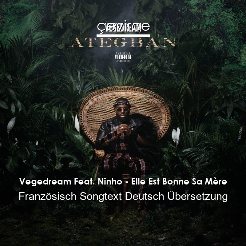 Vegedream Feat. Ninho – Elle Est Bonne Sa Mère Französisch Songtext Deutsch Übersetzung
