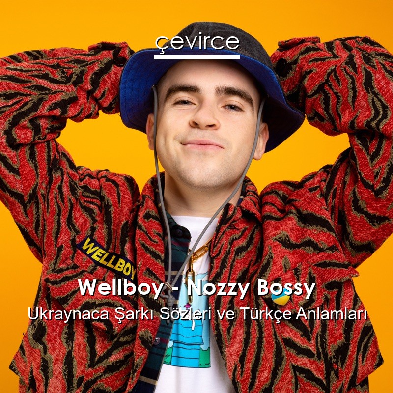 Wellboy – Nozzy Bossy Ukraynaca Şarkı Sözleri Türkçe Anlamları