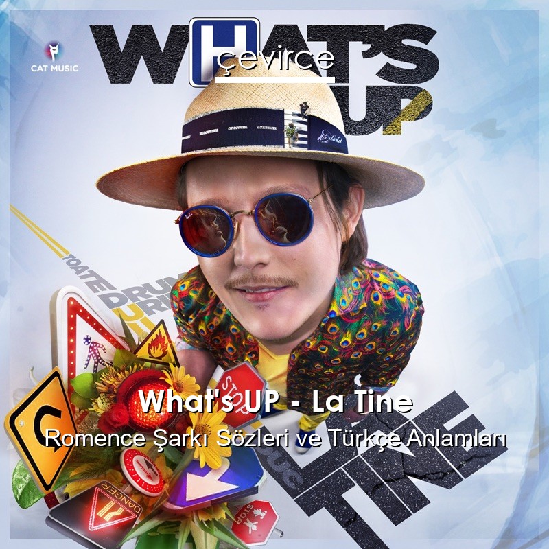 What’s UP – La Tine Romence Şarkı Sözleri Türkçe Anlamları