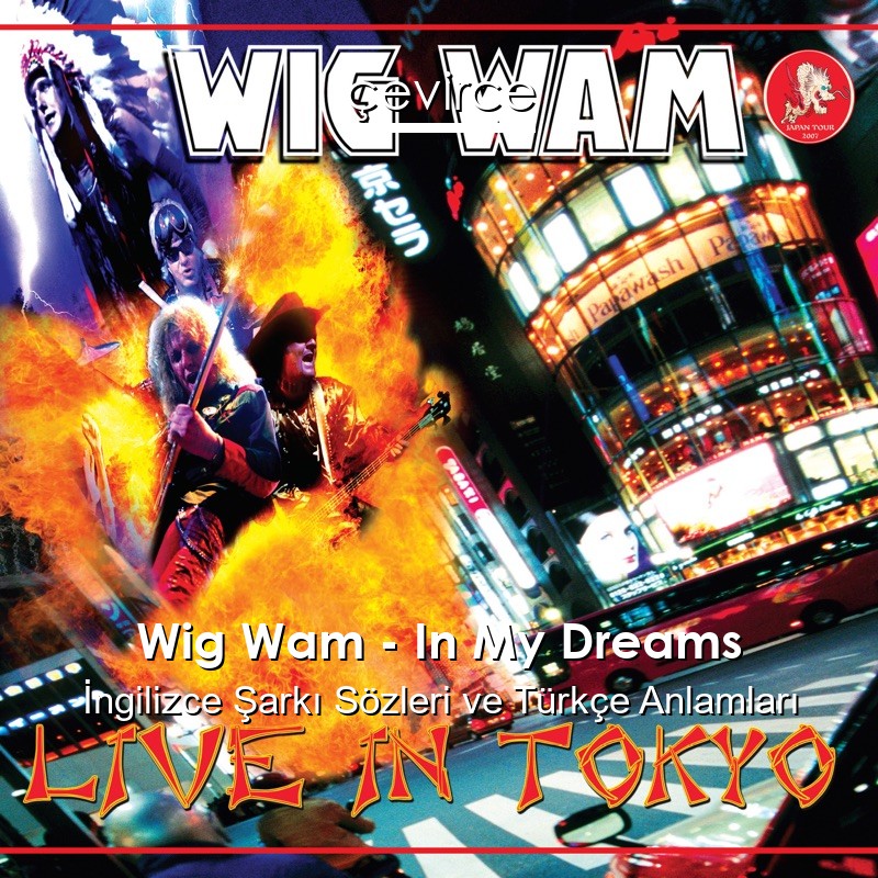 Wig Wam – In My Dreams İngilizce Şarkı Sözleri Türkçe Anlamları
