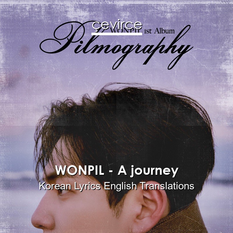 WONPIL – A journey Korean Lyrics English Translations