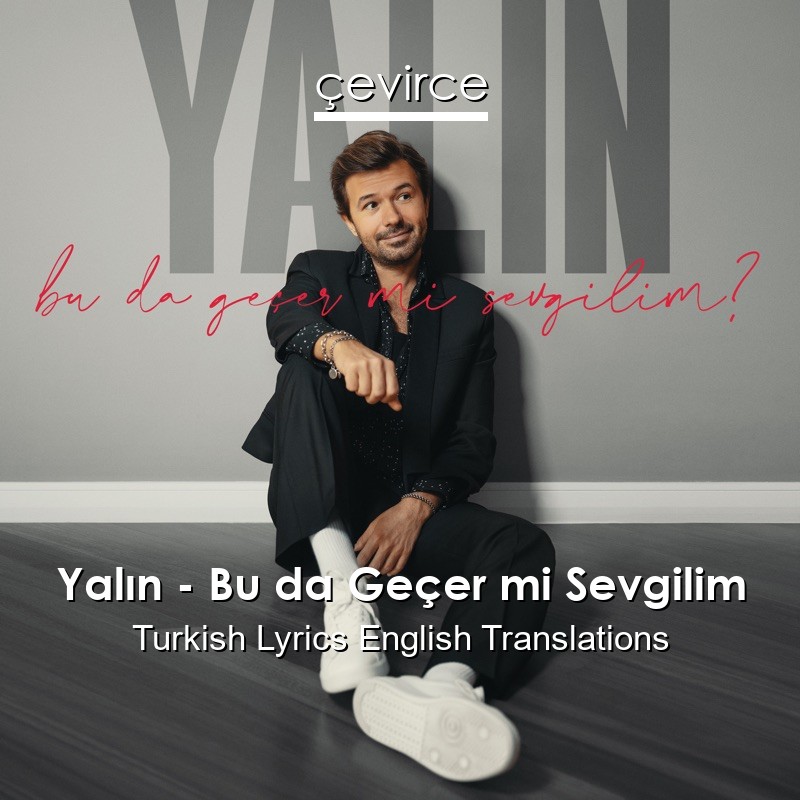 Yalın – Bu da Geçer mi Sevgilim Turkish Lyrics English Translations