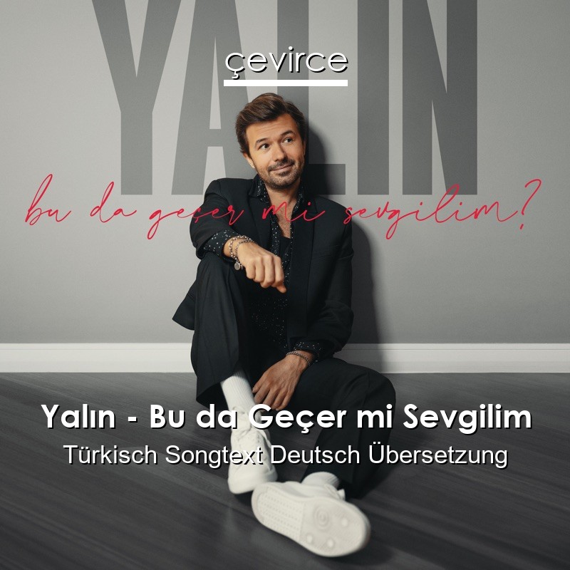 Yalın – Bu da Geçer mi Sevgilim Türkisch Songtext Deutsch Übersetzung