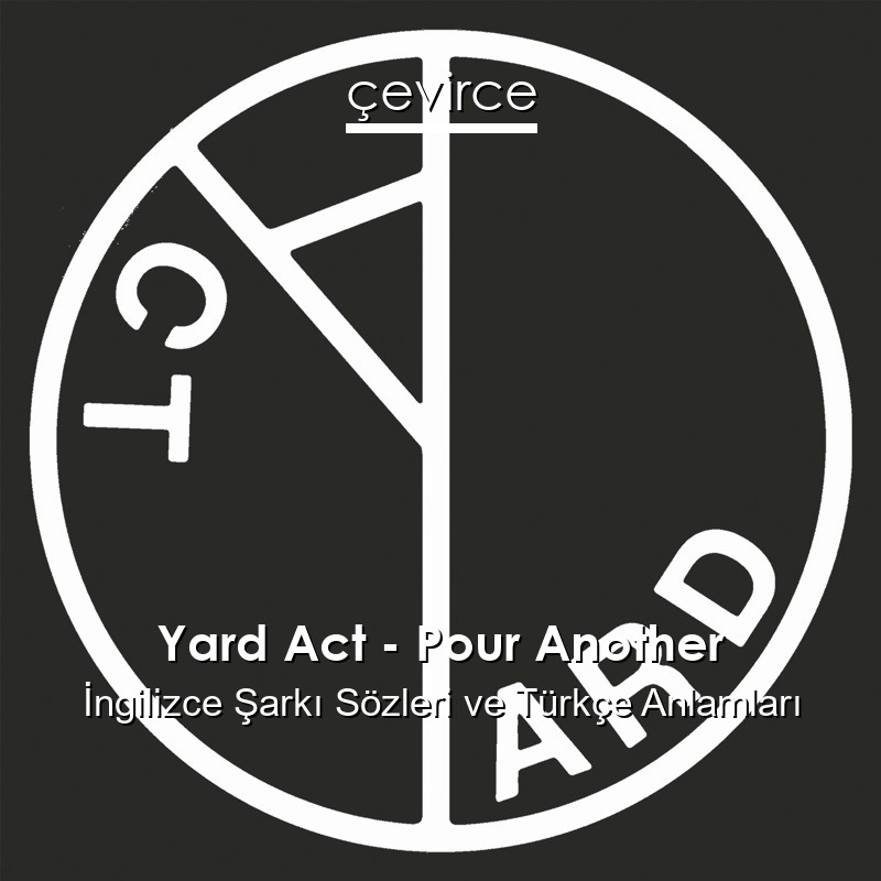 Yard Act – Pour Another İngilizce Şarkı Sözleri Türkçe Anlamları