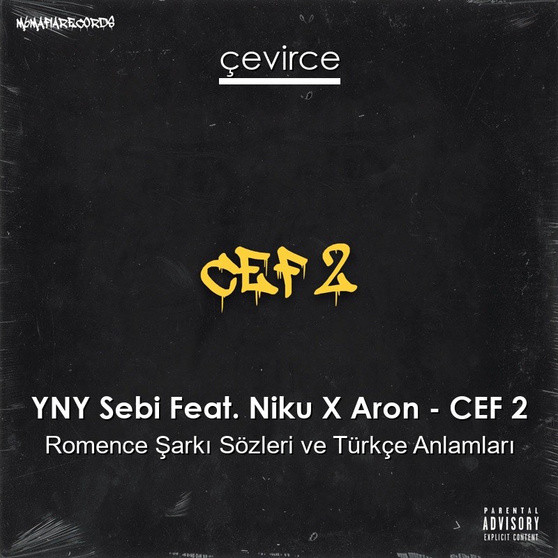 YNY Sebi Feat. Niku X Aron – CEF 2 Romence Şarkı Sözleri Türkçe Anlamları