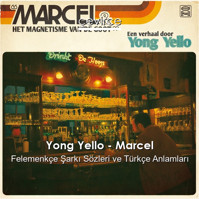 Yong Yello – Marcel Felemenkçe Şarkı Sözleri Türkçe Anlamları