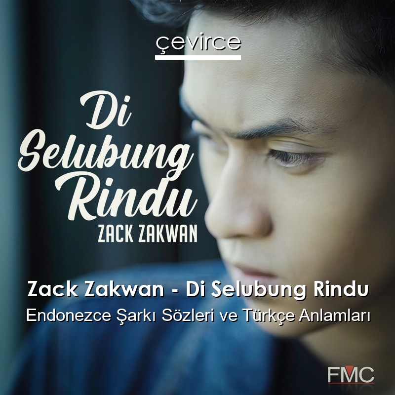 Zack Zakwan – Di Selubung Rindu Endonezce Şarkı Sözleri Türkçe Anlamları