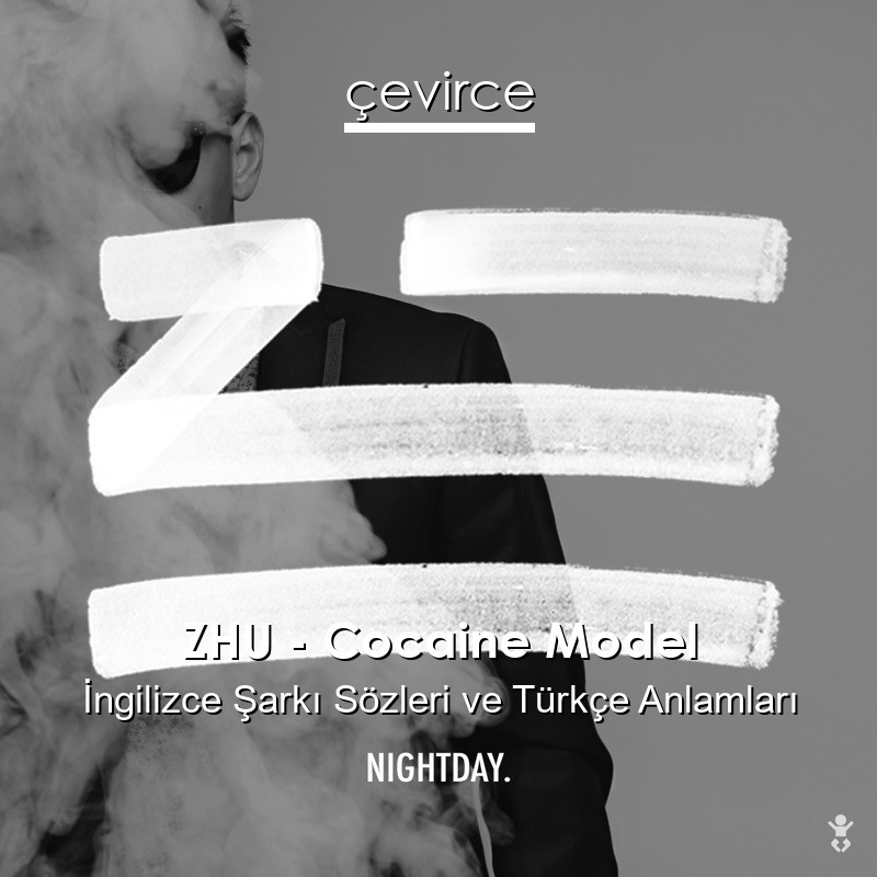 ZHU – Cocaine Model İngilizce Şarkı Sözleri Türkçe Anlamları