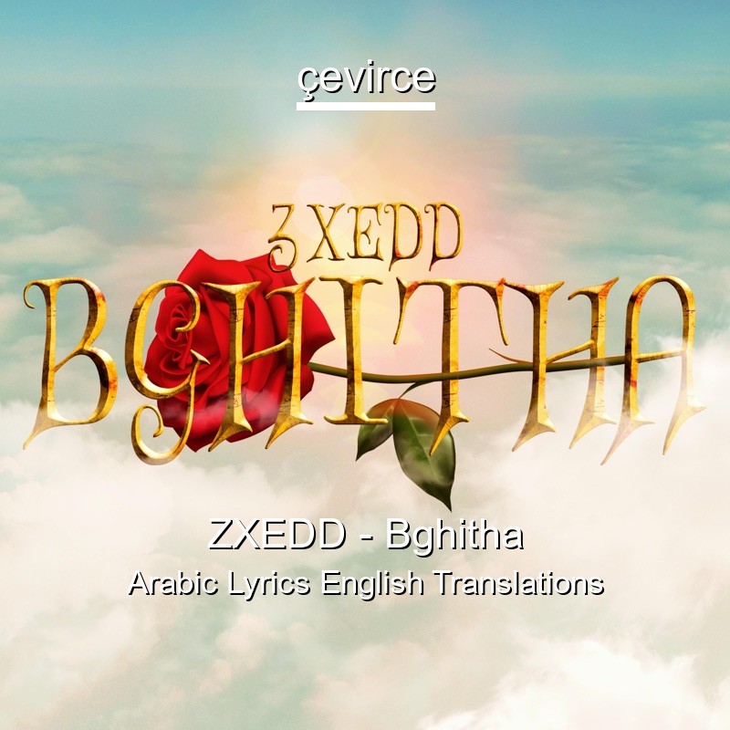 ZXEDD – Bghitha Arabic Lyrics English Translations