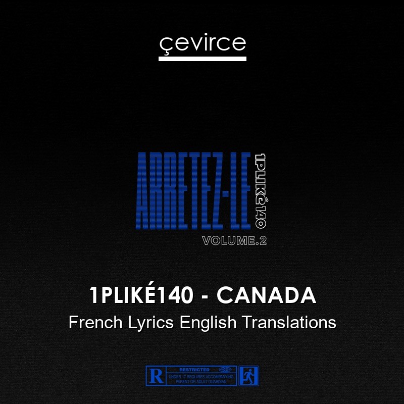 1PLIKÉ140 – CANADA French Lyrics English Translations
