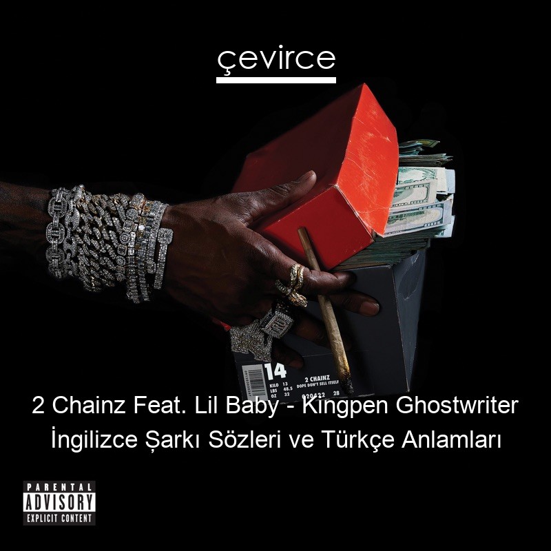 2 Chainz Feat. Lil Baby – Kingpen Ghostwriter İngilizce Şarkı Sözleri Türkçe Anlamları