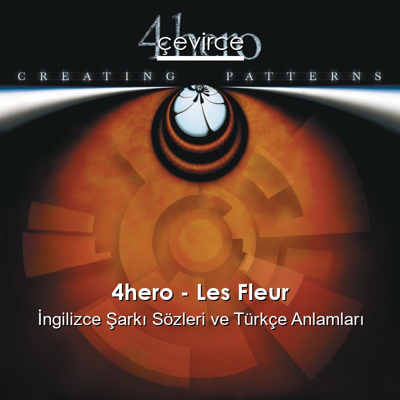 4hero – Les Fleur İngilizce Şarkı Sözleri Türkçe Anlamları