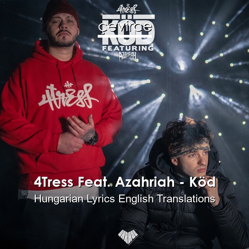 4Tress Feat. Azahriah – Köd Hungarian Lyrics English Translations