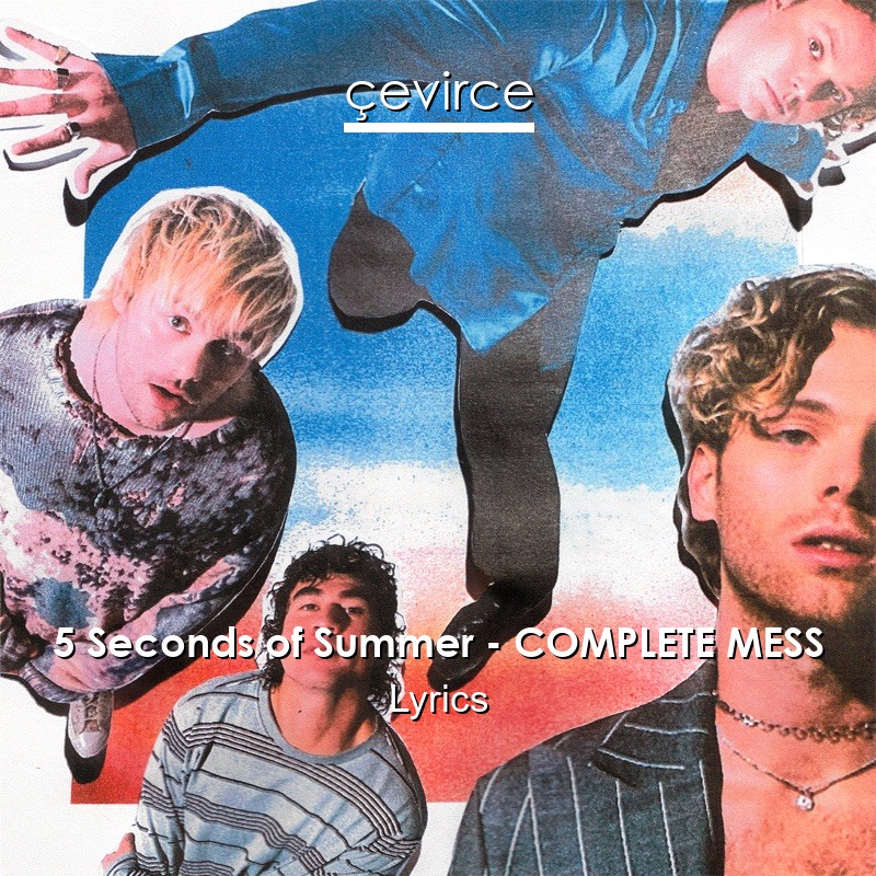 5 Seconds of Summer – COMPLETE MESS Lyrics