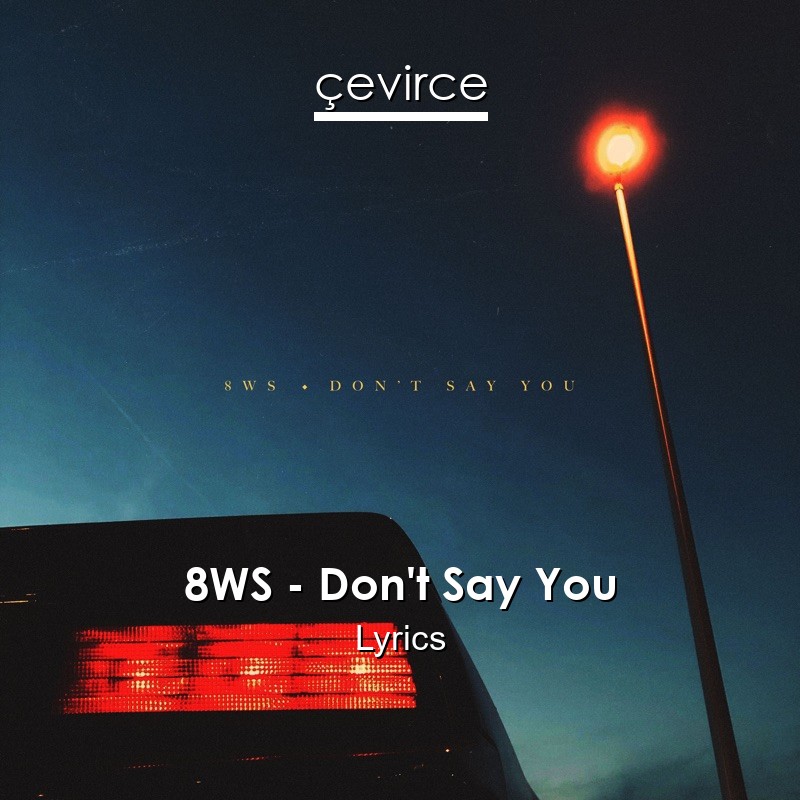 8WS – Don’t Say You Lyrics